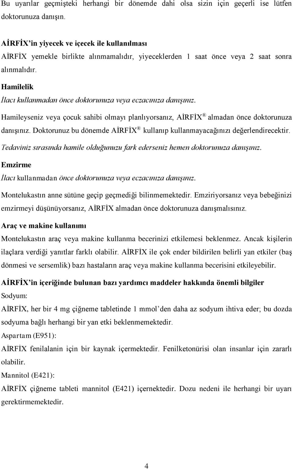 Hamilelik İlacı kullanmadan önce doktorunuza veya eczacınıza danışınız. Hamileyseniz veya çocuk sahibi olmayı planlıyorsanız, AİRFİX almadan önce doktorunuza danışınız.