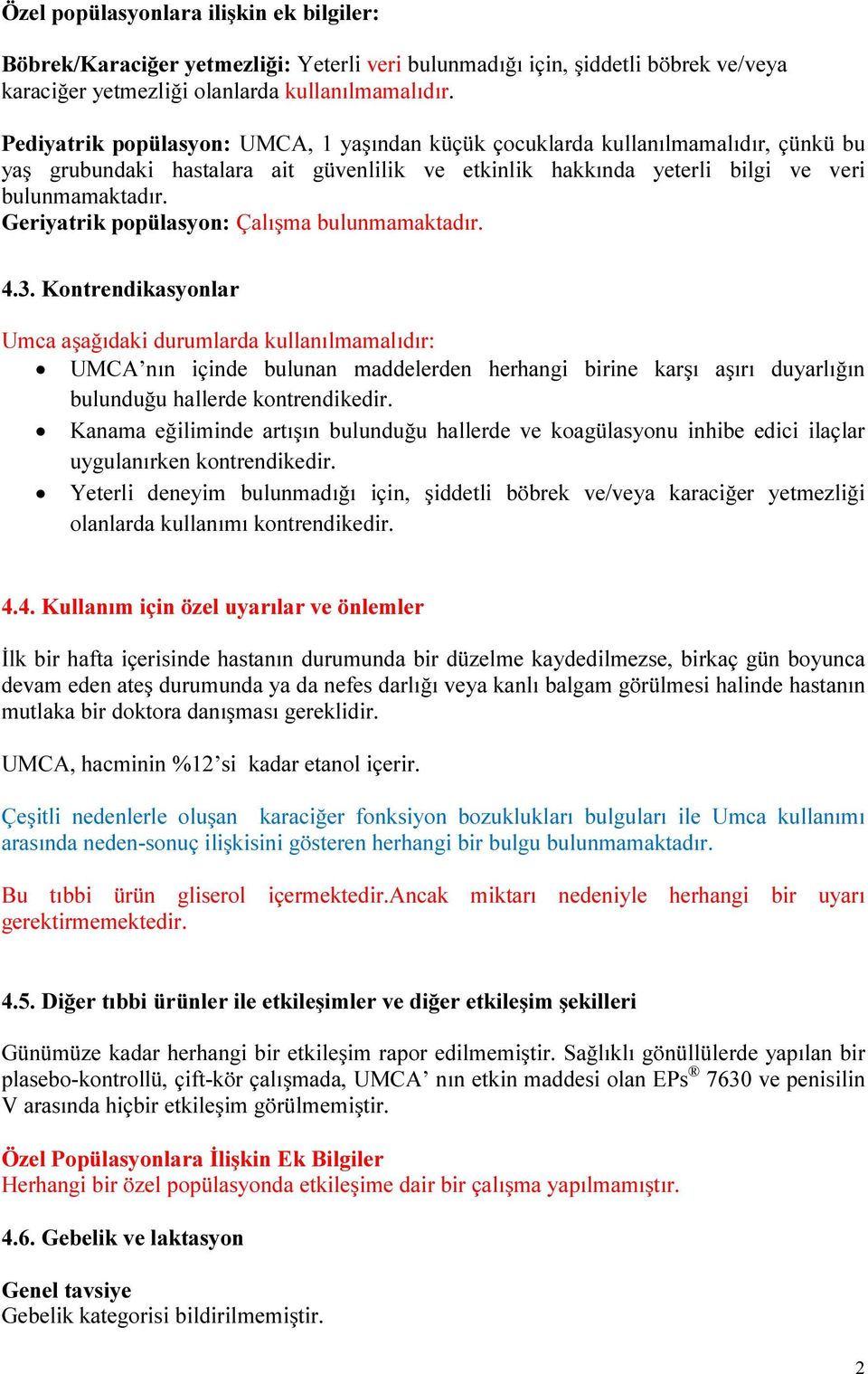 Geriyatrik popülasyon: Çalışma bulunmamaktadır. 4.3.