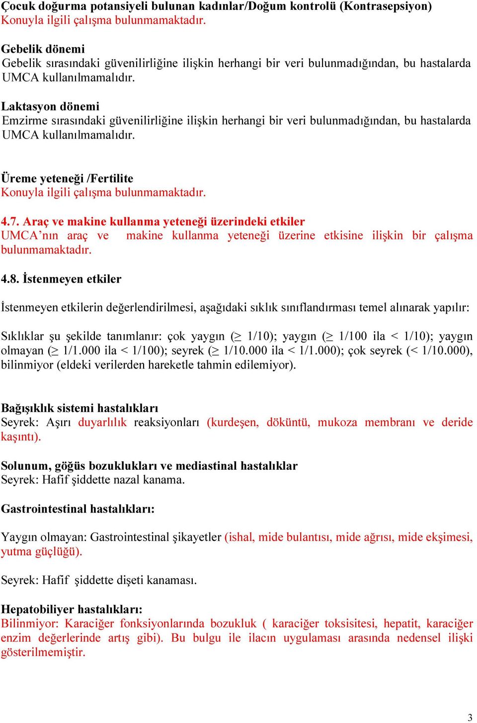 Laktasyon dönemi Emzirme sırasındaki güvenilirliğine ilişkin herhangi bir veri bulunmadığından, bu hastalarda UMCA kullanılmamalıdır. Üreme yeteneği /Fertilite Konuyla ilgili çalışma bulunmamaktadır.