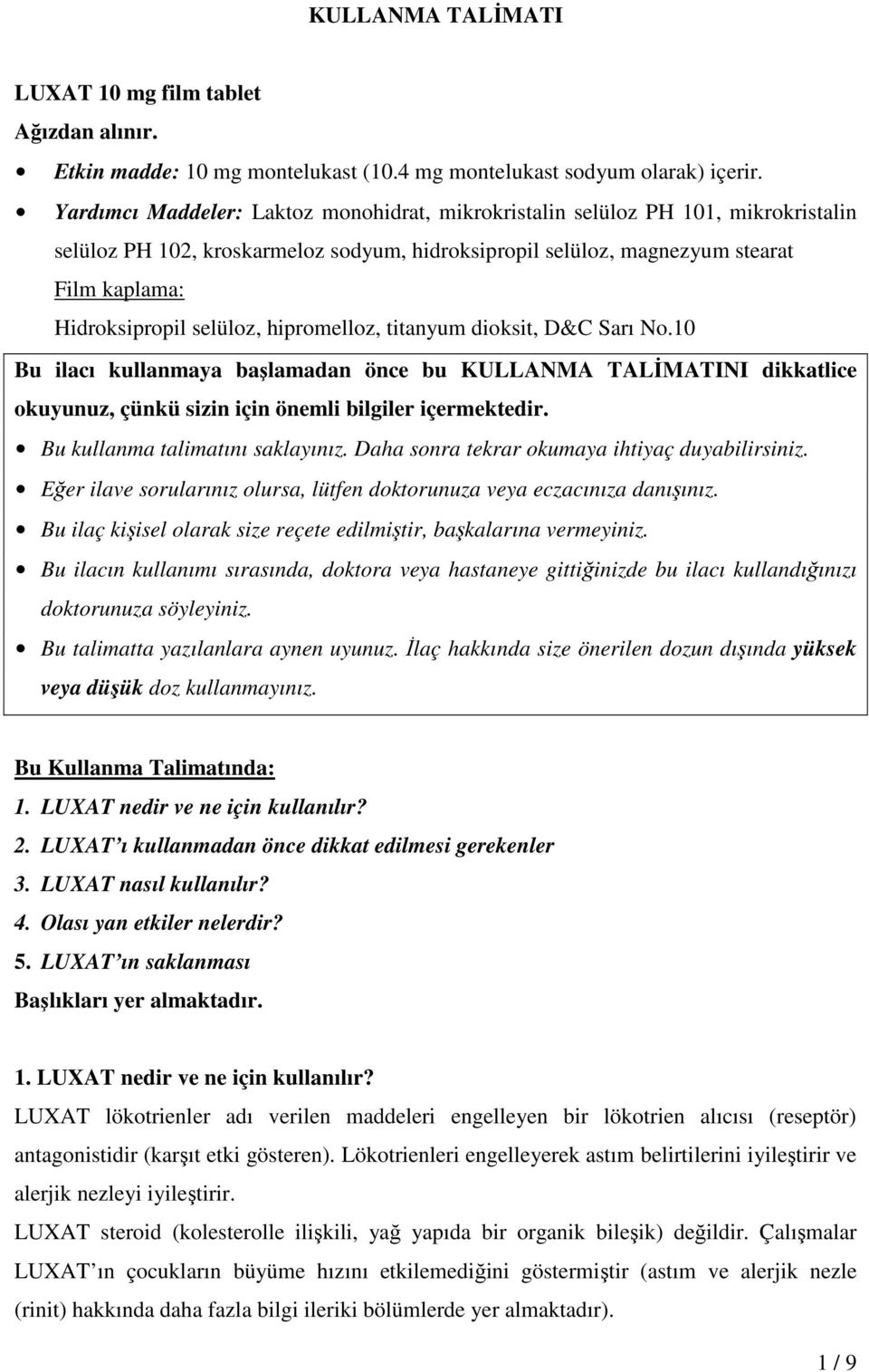 selüloz, hipromelloz, titanyum dioksit, D&C Sarı No.10 Bu ilacı kullanmaya başlamadan önce bu KULLANMA TALİMATINI dikkatlice okuyunuz, çünkü sizin için önemli bilgiler içermektedir.