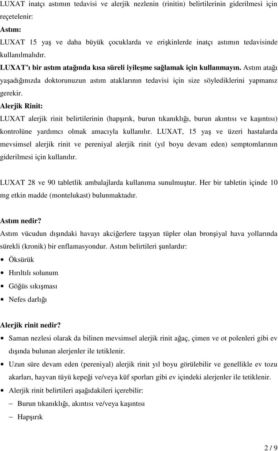 Alerjik Rinit: LUXAT alerjik rinit belirtilerinin (hapşırık, burun tıkanıklığı, burun akıntısı ve kaşıntısı) kontrolüne yardımcı olmak amacıyla kullanılır.