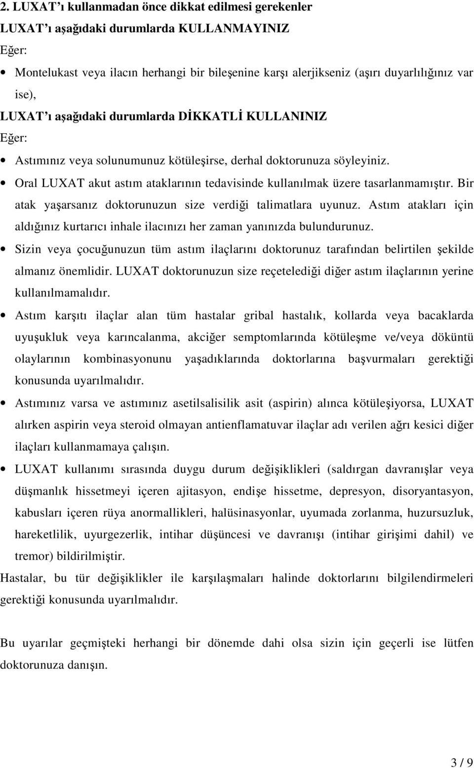 Oral LUXAT akut astım ataklarının tedavisinde kullanılmak üzere tasarlanmamıştır. Bir atak yaşarsanız doktorunuzun size verdiği talimatlara uyunuz.