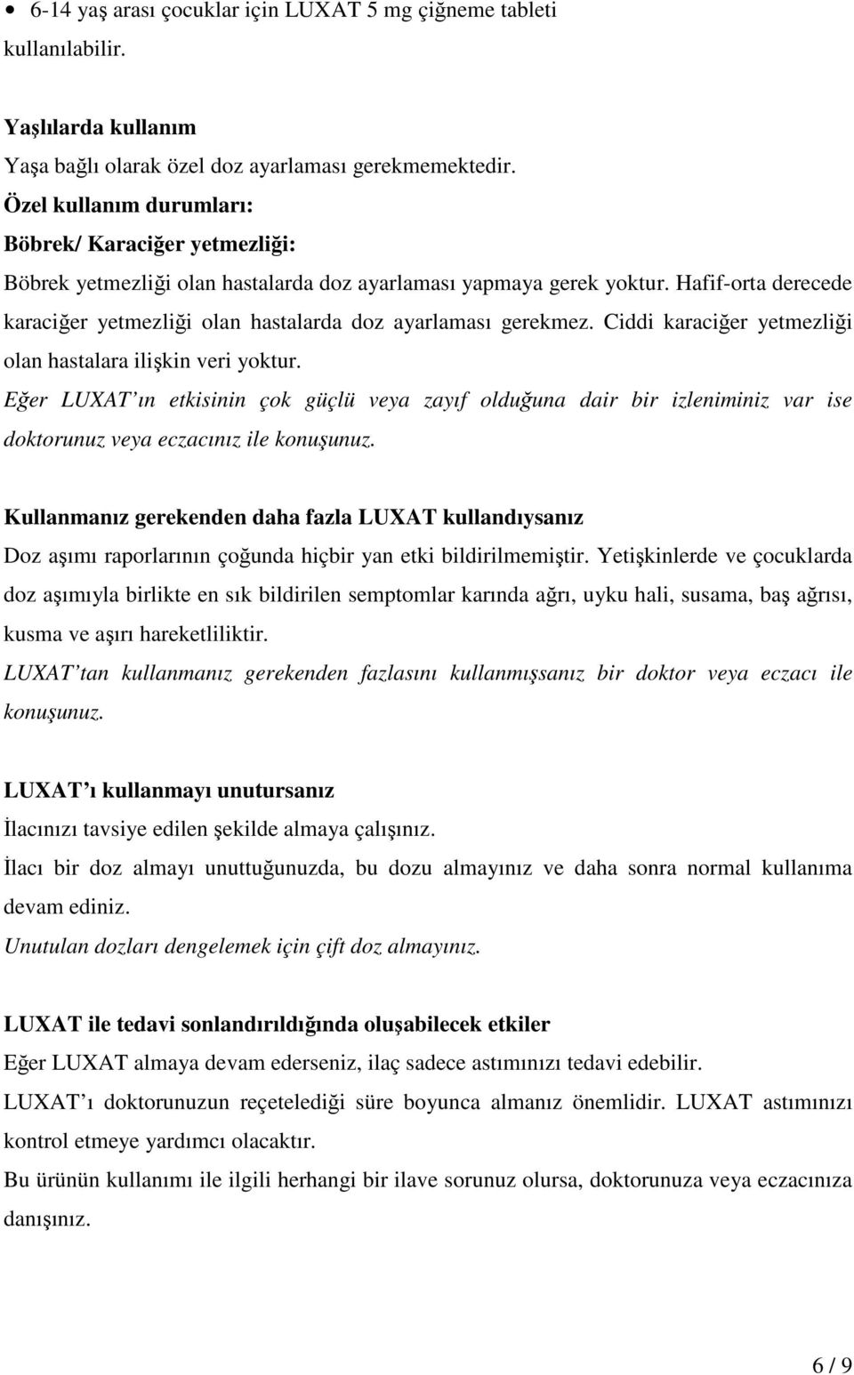 Hafif-orta derecede karaciğer yetmezliği olan hastalarda doz ayarlaması gerekmez. Ciddi karaciğer yetmezliği olan hastalara ilişkin veri yoktur.