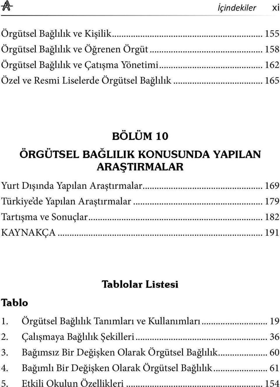 .. 169 Türkiye de Yapılan Araştırmalar... 179 Tartışma ve Sonuçlar... 182 KAYNAKÇA... 191 Tablolar Listesi Tablo 1.