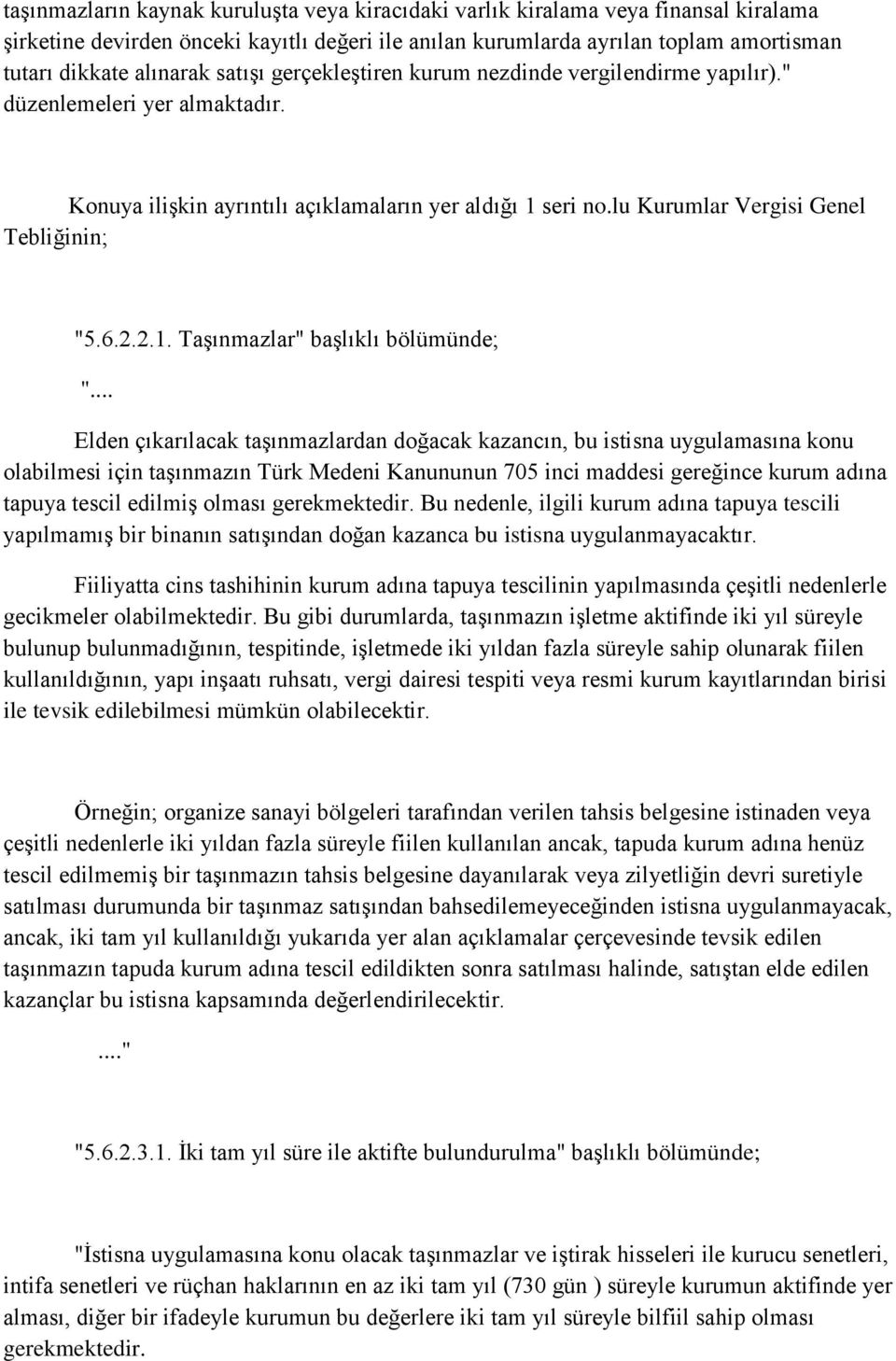 .. Elden çıkarılacak taşınmazlardan doğacak kazancın, bu istisna uygulamasına konu olabilmesi için taşınmazın Türk Medeni Kanununun 705 inci maddesi gereğince kurum adına tapuya tescil edilmiş olması