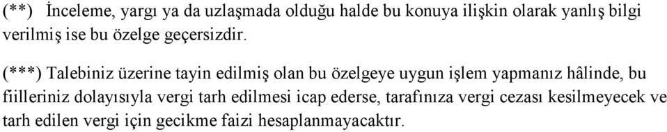 (***) Talebiniz üzerine tayin edilmiş olan bu özelgeye uygun işlem yapmanız hâlinde, bu