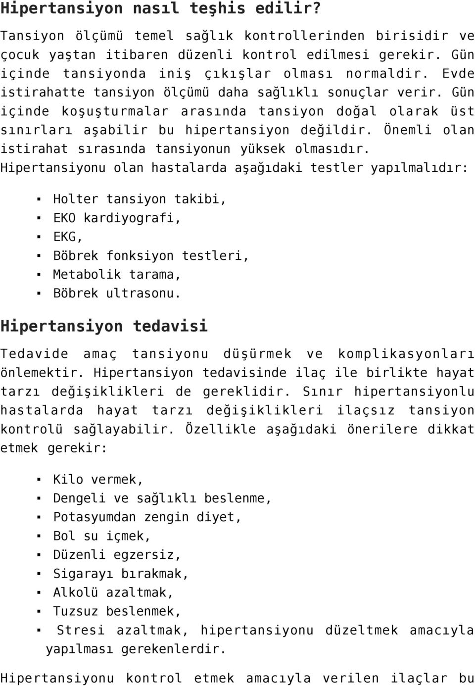 Gün içinde koşuşturmalar arasında tansiyon doğal olarak üst sınırları aşabilir bu hipertansiyon değildir. Önemli olan istirahat sırasında tansiyonun yüksek olmasıdır.