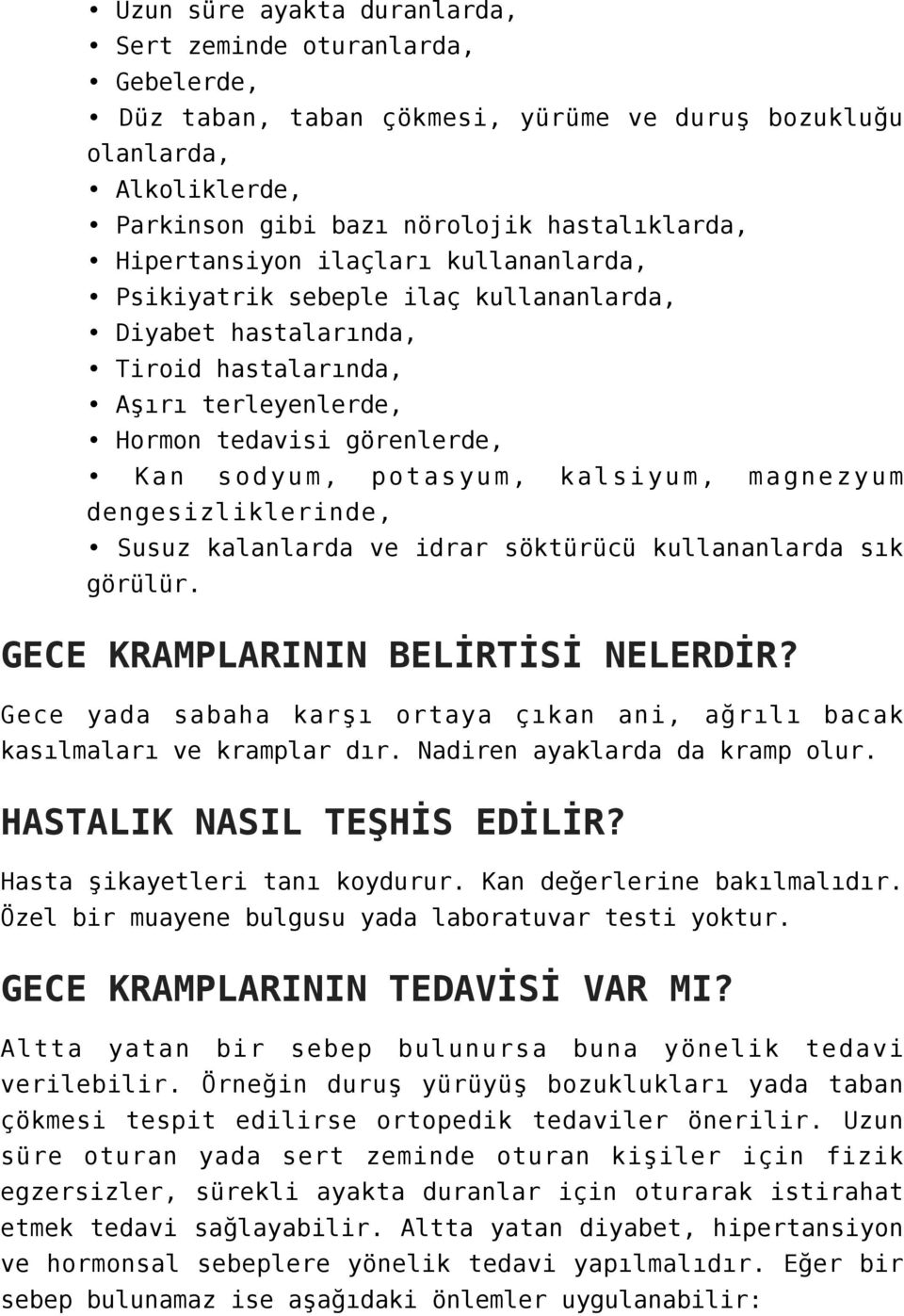 kalsiyum, magnezyum dengesizliklerinde, Susuz kalanlarda ve idrar söktürücü kullananlarda sık görülür. GECE KRAMPLARININ BELİRTİSİ NELERDİR?