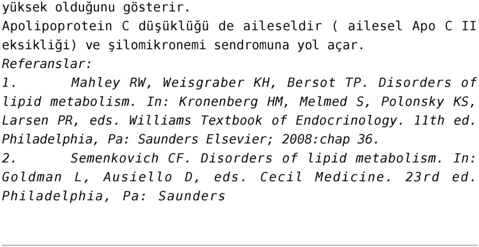 Mahley RW, Weisgraber KH, Bersot TP. Disorders of lipid metabolism. In: Kronenberg HM, Melmed S, Polonsky KS, Larsen PR, eds.