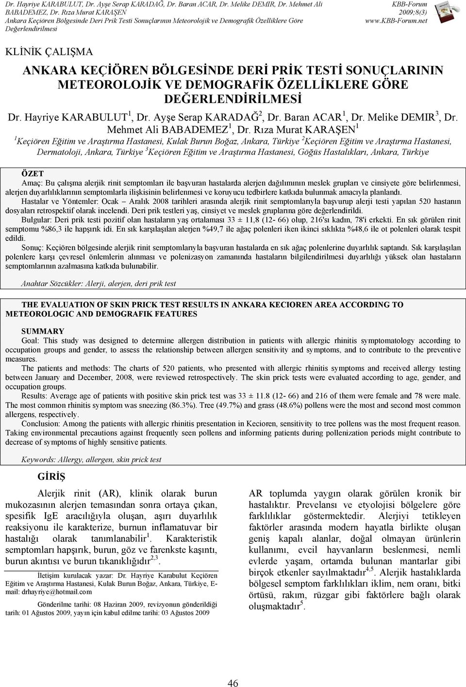 Rıza Murat KARAŞEN 1 1 Keçiören Eğitim ve Araştırma Hastanesi, Kulak Burun Boğaz, Ankara, Türkiye 2 Keçiören Eğitim ve Araştırma Hastanesi, Dermatoloji, Ankara, Türkiye 3 Keçiören Eğitim ve Araştırma