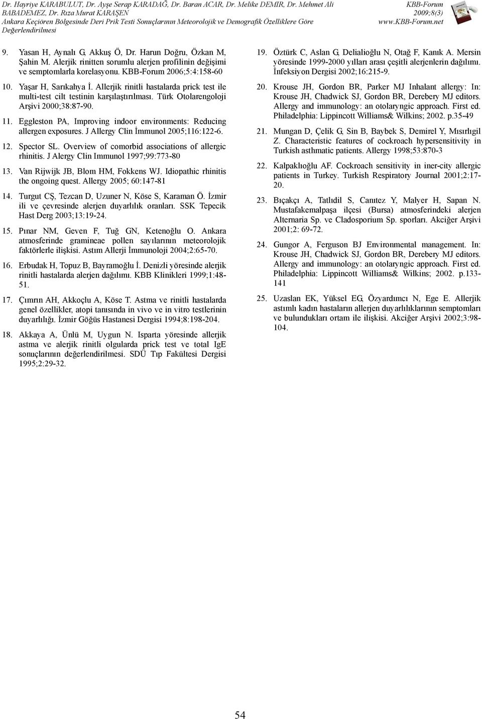 Eggleston PA, Improving indoor environments: Reducing allergen exposures. J Allergy Clin İmmunol 2005;116:122-6. 12. Spector SL. Overview of comorbid associations of allergic rhinitis.