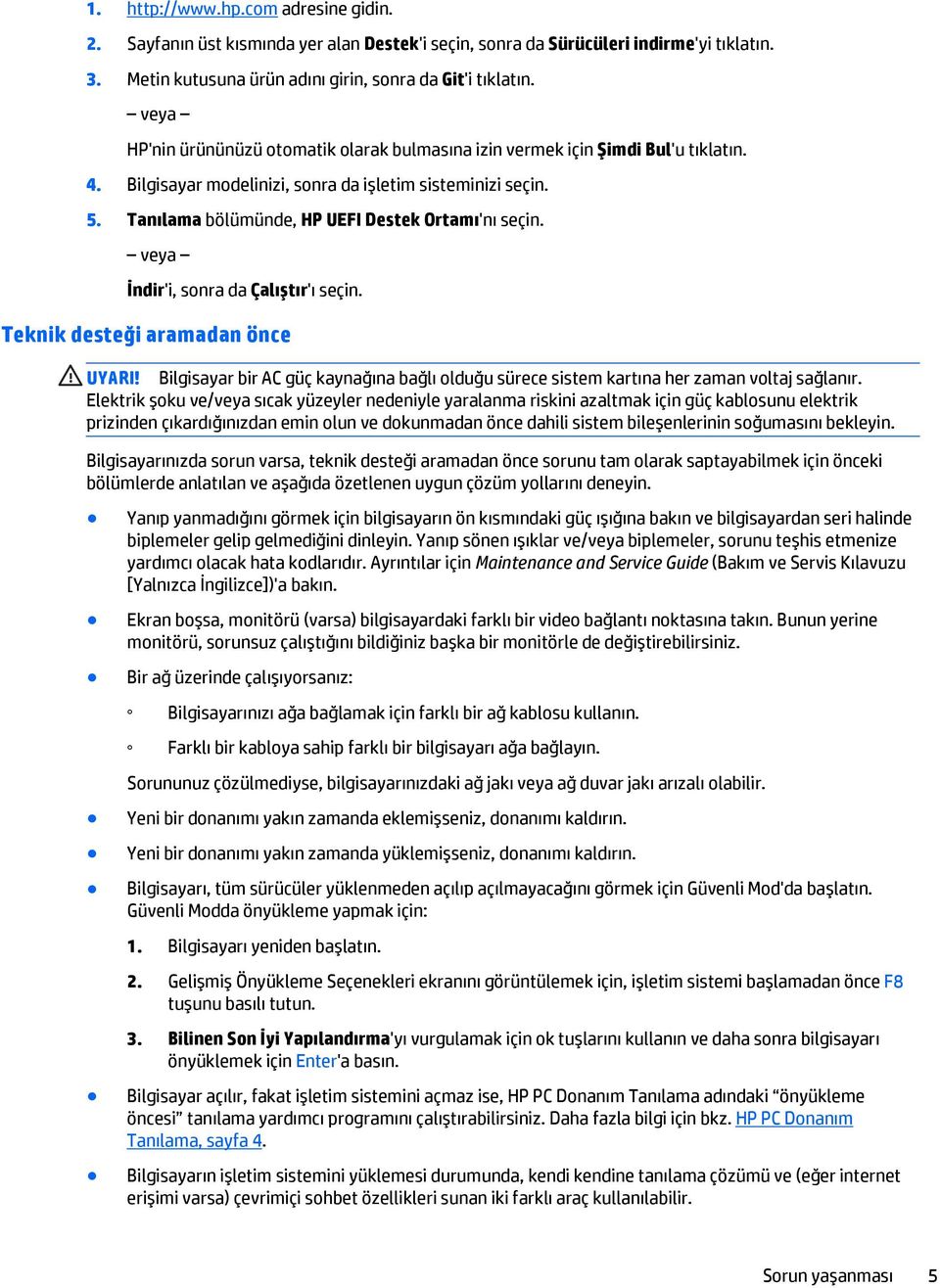 Tanılama bölümünde, HP UEFI Destek Ortamı'nı seçin. veya İndir'i, sonra da Çalıştır'ı seçin. Teknik desteği aramadan önce UYARI!