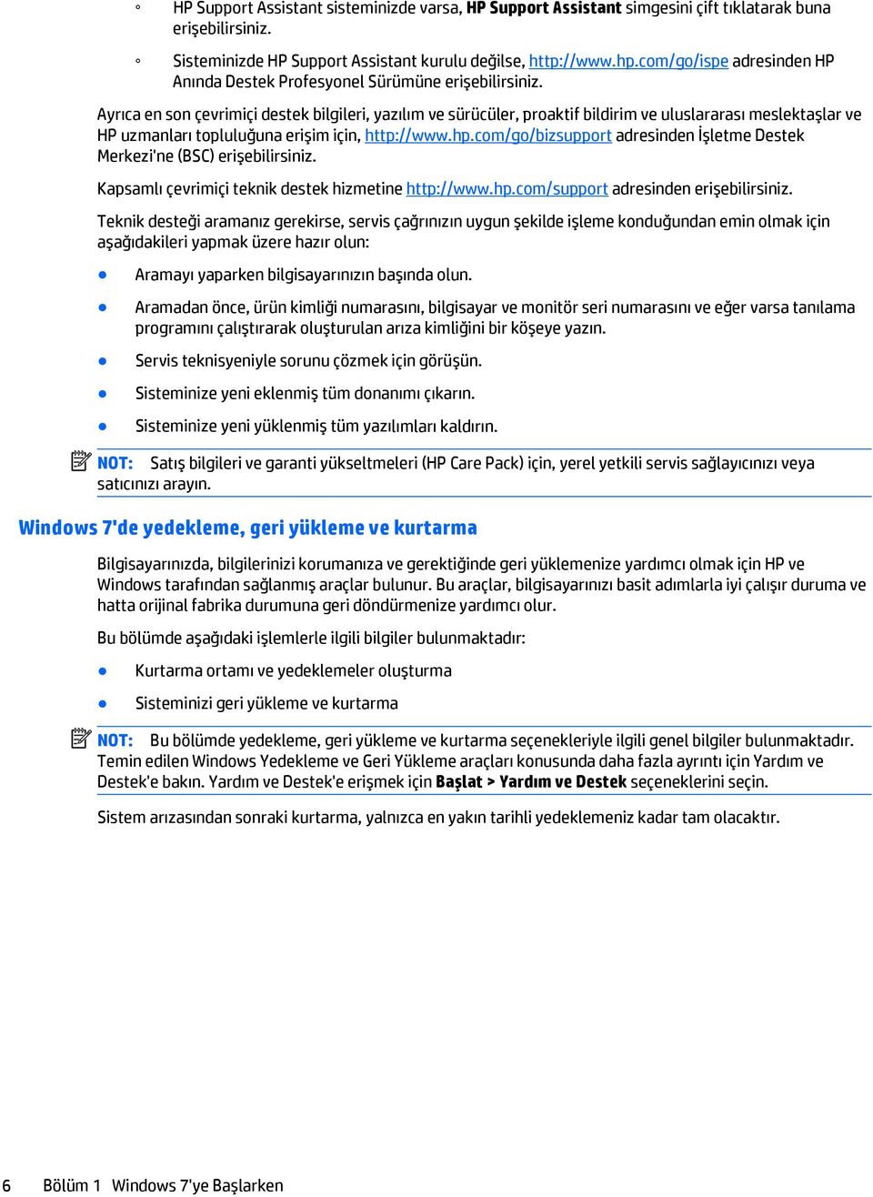 Ayrıca en son çevrimiçi destek bilgileri, yazılım ve sürücüler, proaktif bildirim ve uluslararası meslektaşlar ve HP uzmanları topluluğuna erişim için, http://www.hp.