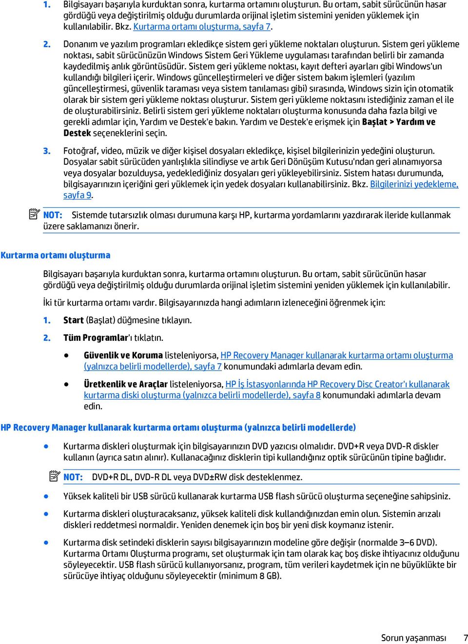 Donanım ve yazılım programları ekledikçe sistem geri yükleme noktaları oluşturun.