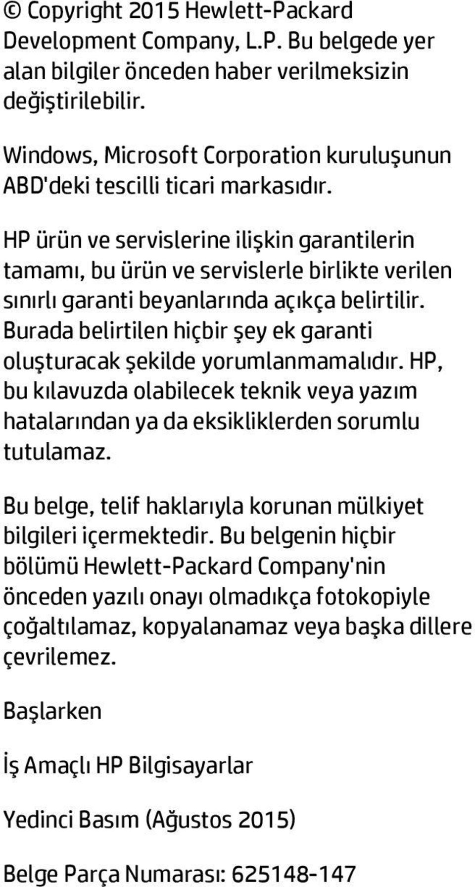 HP ürün ve servislerine ilişkin garantilerin tamamı, bu ürün ve servislerle birlikte verilen sınırlı garanti beyanlarında açıkça belirtilir.