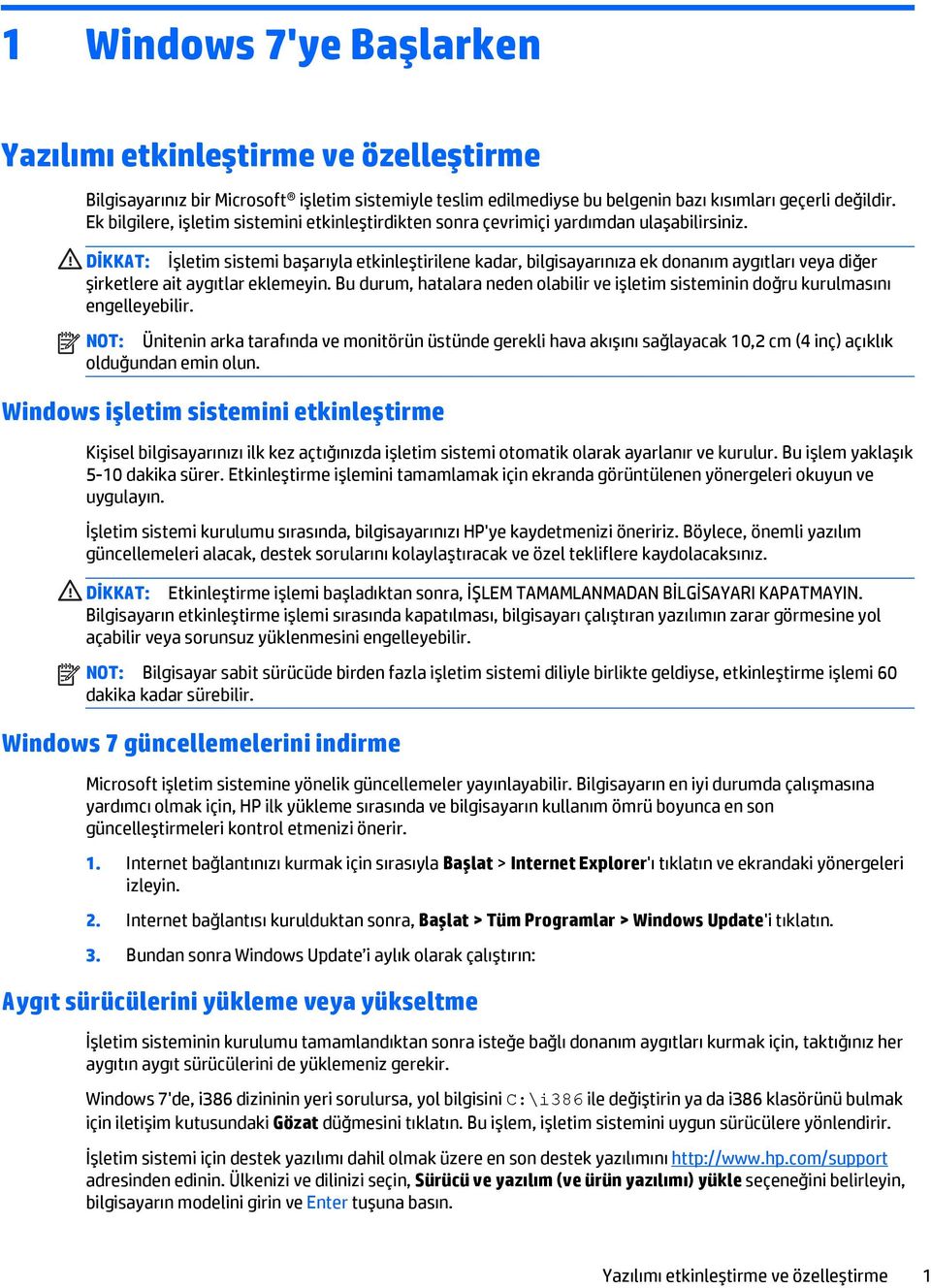 DİKKAT: İşletim sistemi başarıyla etkinleştirilene kadar, bilgisayarınıza ek donanım aygıtları veya diğer şirketlere ait aygıtlar eklemeyin.