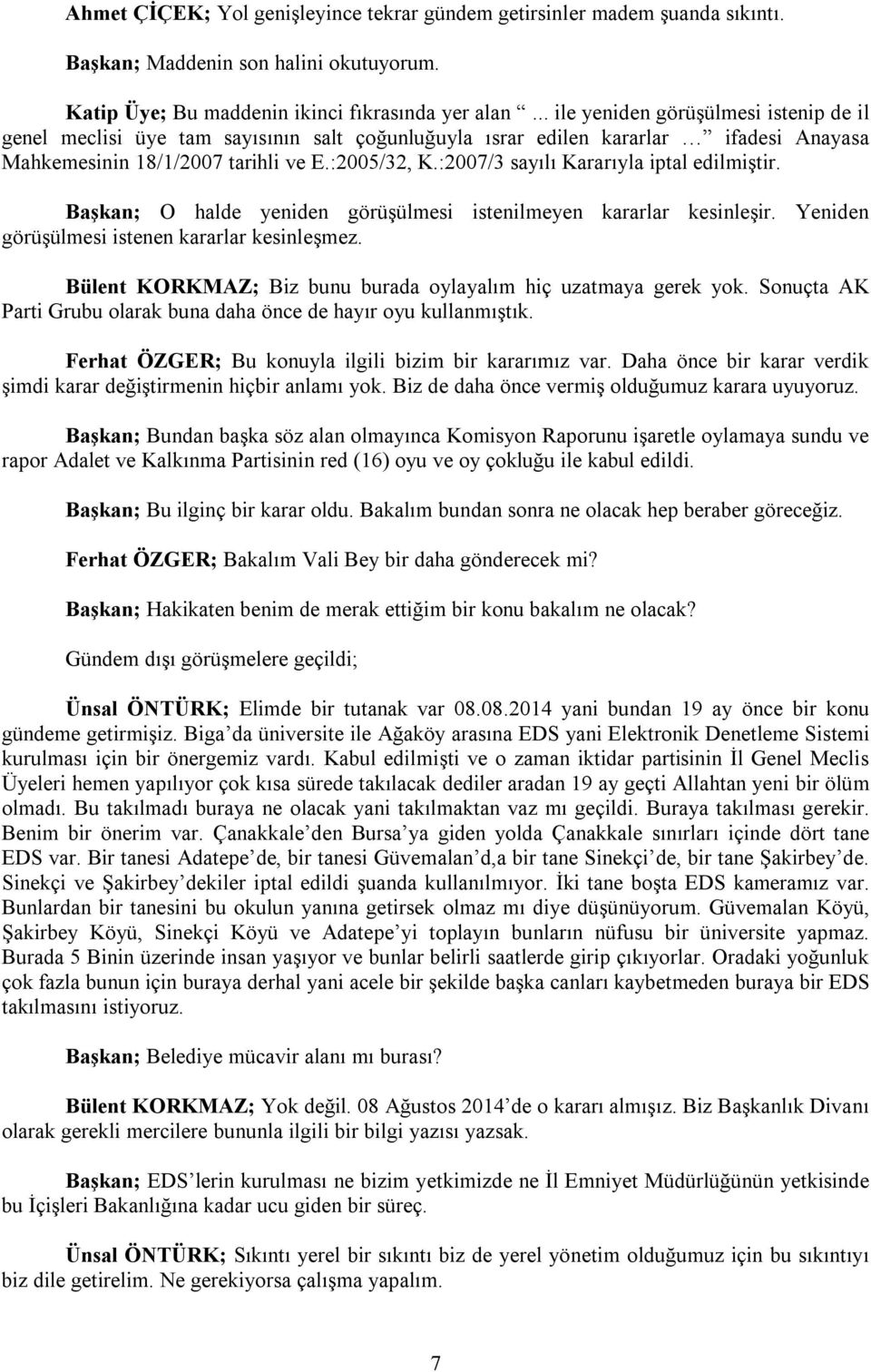 :2007/3 sayılı Kararıyla iptal edilmiştir. Başkan; O halde yeniden görüşülmesi istenilmeyen kararlar kesinleşir. Yeniden görüşülmesi istenen kararlar kesinleşmez.