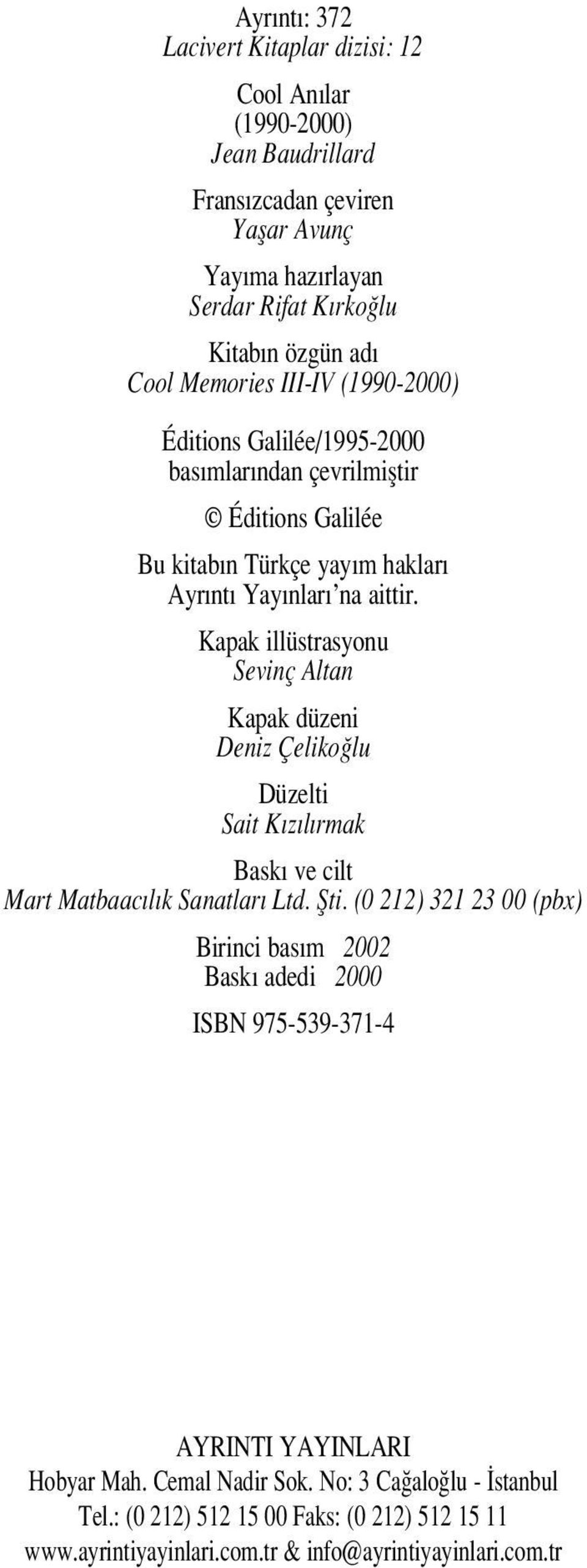 Kapak illüstrasyonu Sevinç Altan Kapak düzeni Deniz Çeliko lu Düzelti Sait K z l rmak Bask ve cilt Mart Matbaac l k Sanatlar Ltd. fiti.