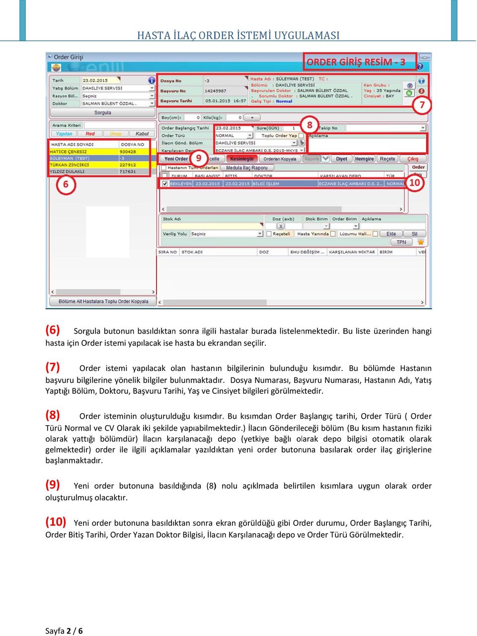 Dosya Numarası, Başvuru Numarası, Hastanın Adı, Yatışş Yaptığı Bölüm, Doktoru, Başvuru Tarihi, Yaş ve Cinsiyet bilgileri görülmektedir. (8) Or rder isteminin oluşturulduğu kısımdır.