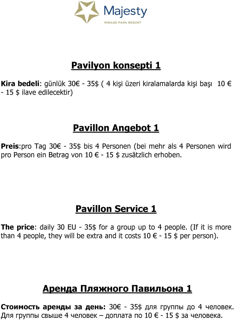 Pavillon Service 1 The price: daily 30 EU - 35$ for a group up to 4 people.