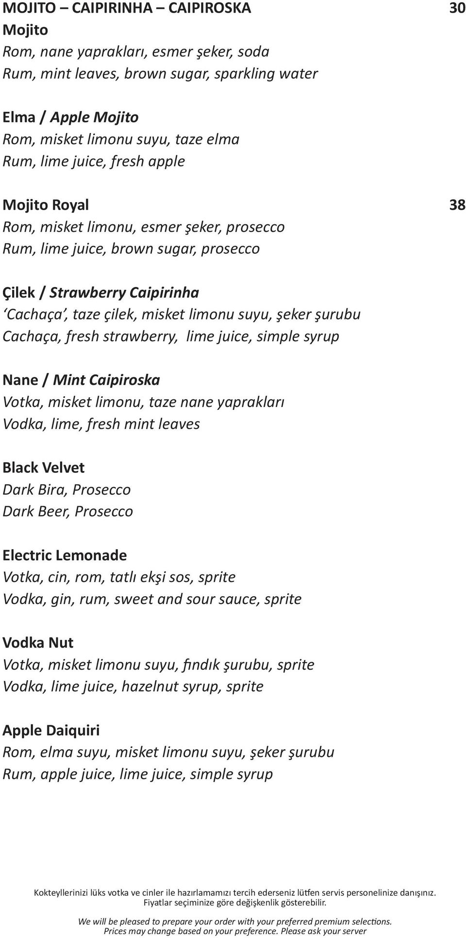 Cachaça, fresh strawberry, lime juice, simple syrup Nane / Mint Caipiroska Votka, misket limonu, taze nane yaprakları Vodka, lime, fresh mint leaves Black Velvet Dark Bira, Prosecco Dark Beer,