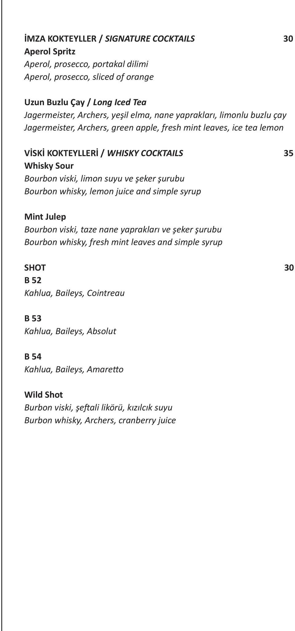 suyu ve şeker şurubu Bourbon whisky, lemon juice and simple syrup Mint Julep Bourbon viski, taze nane yaprakları ve şeker şurubu Bourbon whisky, fresh mint leaves and simple syrup SHOT