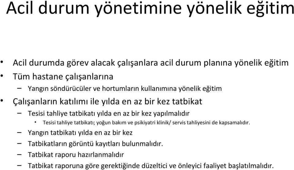 kez yapılmalıdır Tesisi tahliye tatbikatı; yoğun bakım ve psikiyatri klinik/ servis tahliyesini de kapsamalıdır.