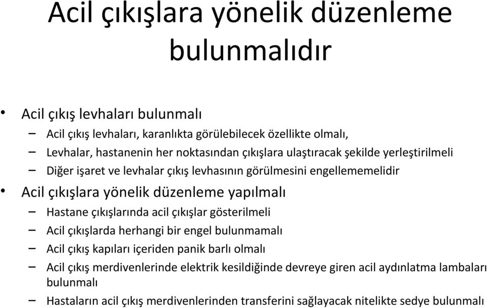 yapılmalı Hastane çıkışlarında acil çıkışlar gösterilmeli Acil çıkışlarda herhangi bir engel bulunmamalı Acil çıkış kapıları içeriden panik barlı olmalı Acil çıkış