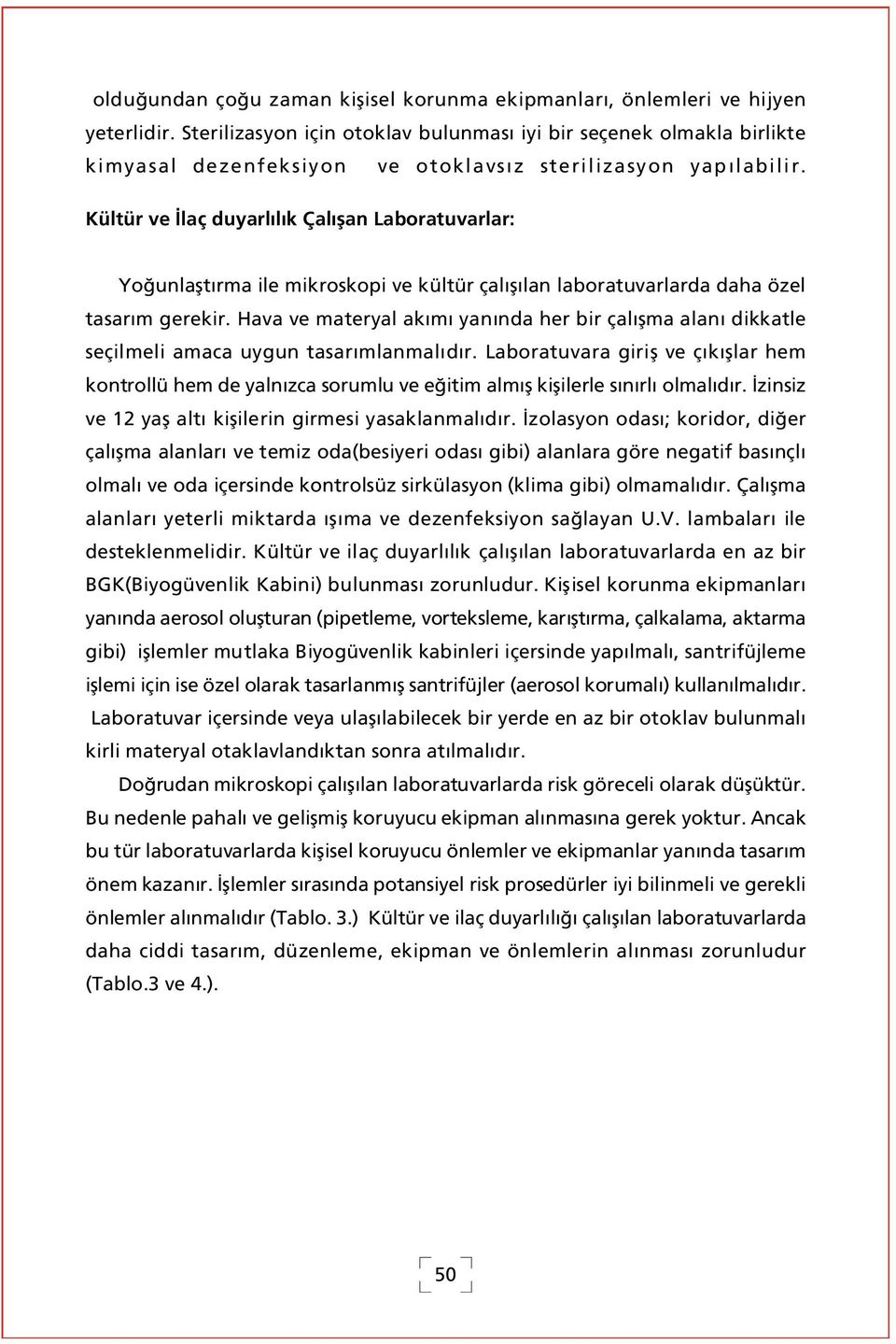 Kültür ve laç duyarl l k Çal flan Laboratuvarlar: Yo unlaflt rma ile mikroskopi ve kültür çal fl lan laboratuvarlarda daha özel tasar m gerekir.