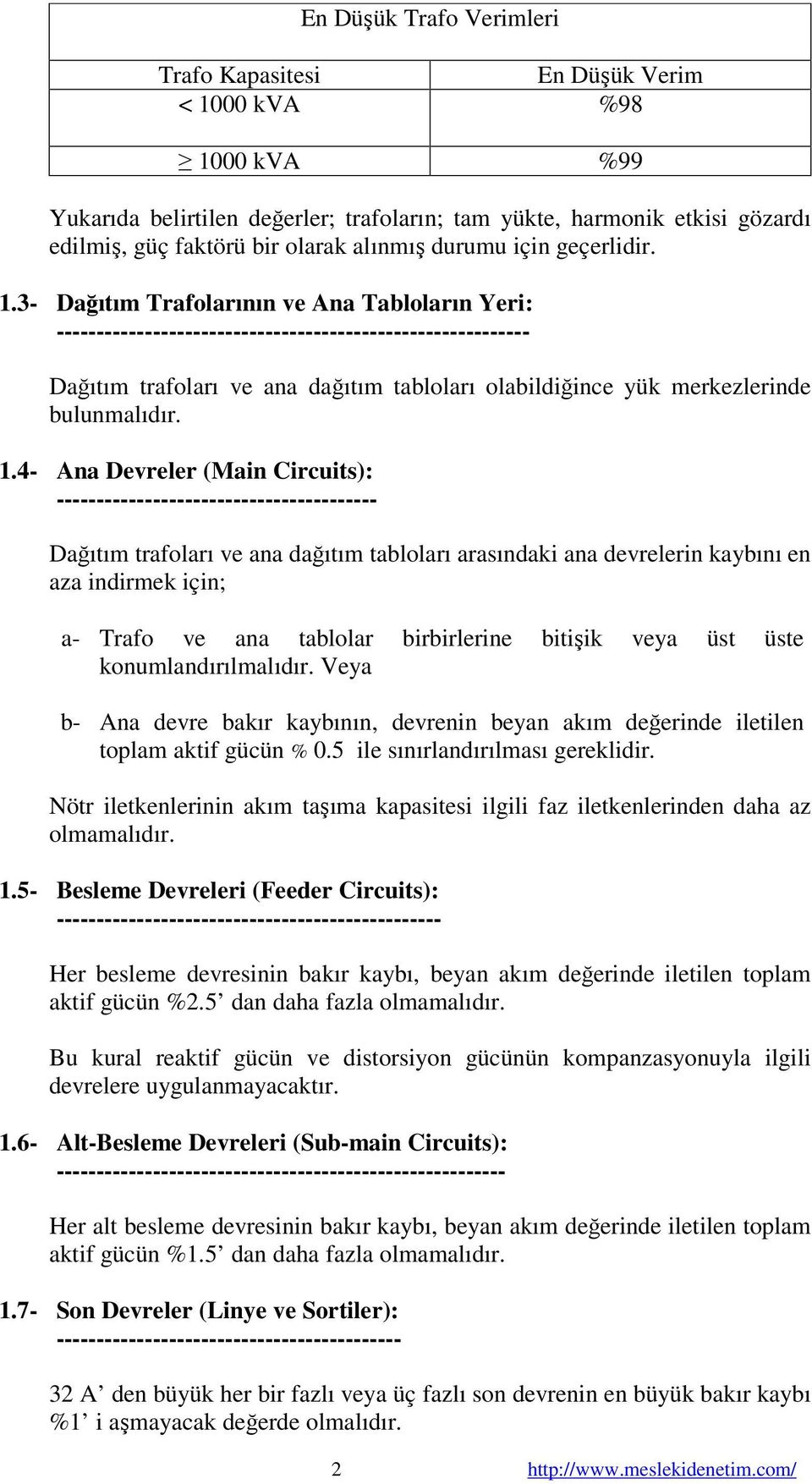 3- Dağıtım Trafolarının ve Ana Tabloların Yeri: ----------------------------------------------------------- Dağıtım trafoları ve ana dağıtım tabloları olabildiğince yük merkezlerinde bulunmalıdır. 1.