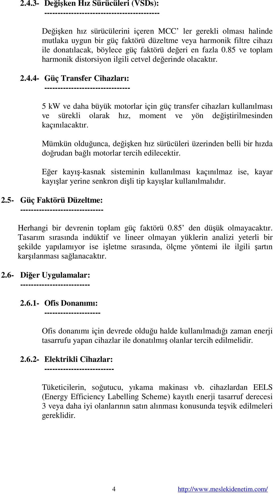 4- Güç Transfer Cihazları: -------------------------------- 5 kw ve daha büyük motorlar için güç transfer cihazları kullanılması ve sürekli olarak hız, moment ve yön değiştirilmesinden kaçınılacaktır.