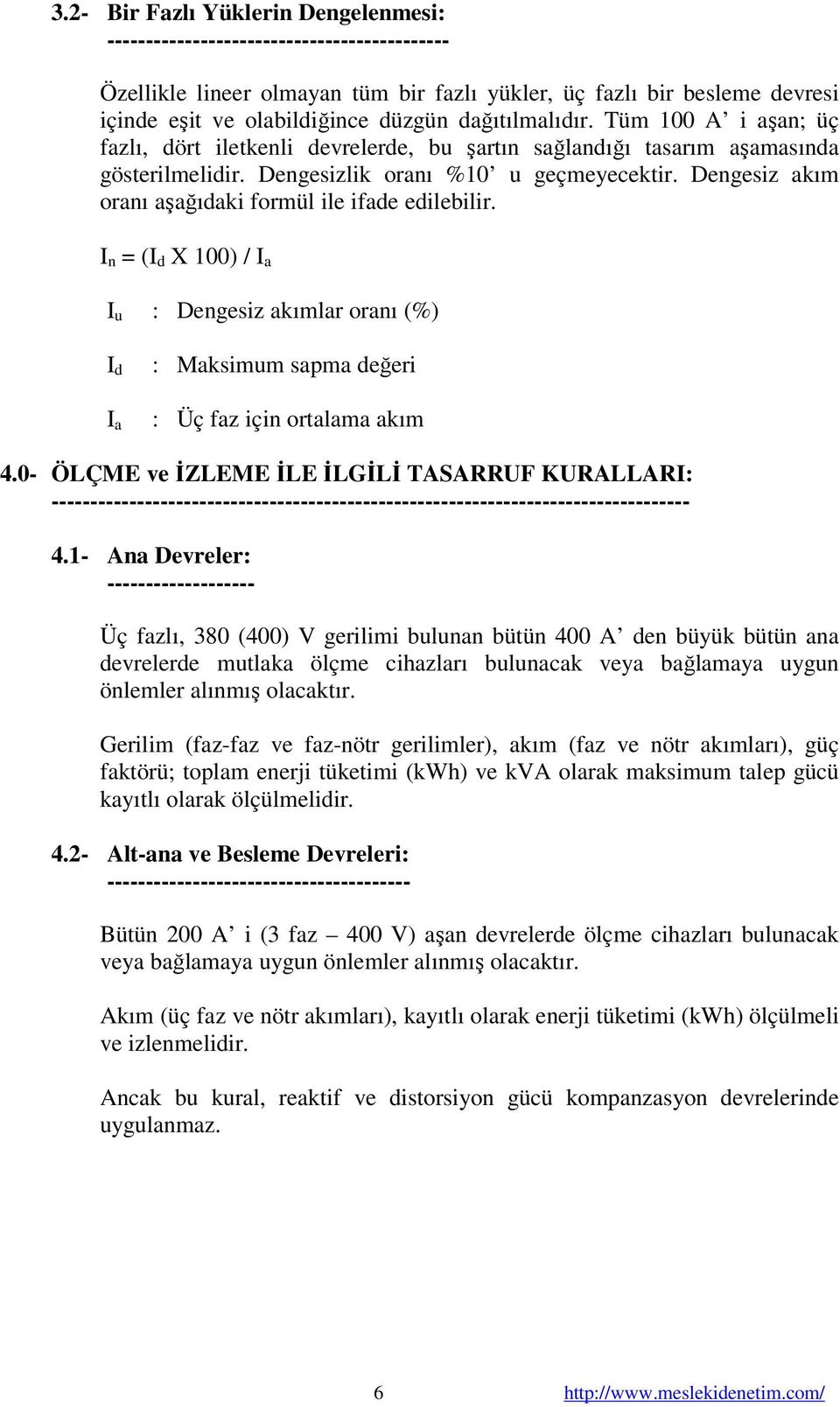 Dengesiz akım oranı aşağıdaki formül ile ifade edilebilir. I n = (I d X 100) / I a I u : Dengesiz akımlar oranı (%) I d I a : Maksimum sapma değeri : Üç faz için ortalama akım 4.