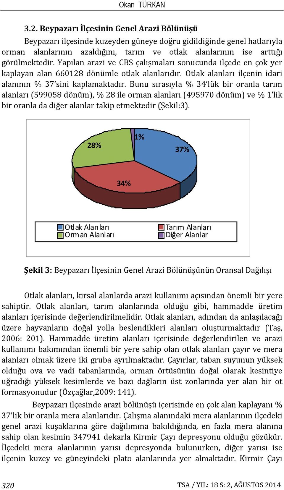 Yapılan arazi ve CBS çalışmaları sonucunda ilçede en çok yer kaplayan alan 660128 dönümle otlak alanlarıdır. Otlak alanları ilçenin idari alanının % 37 sini kaplamaktadır.