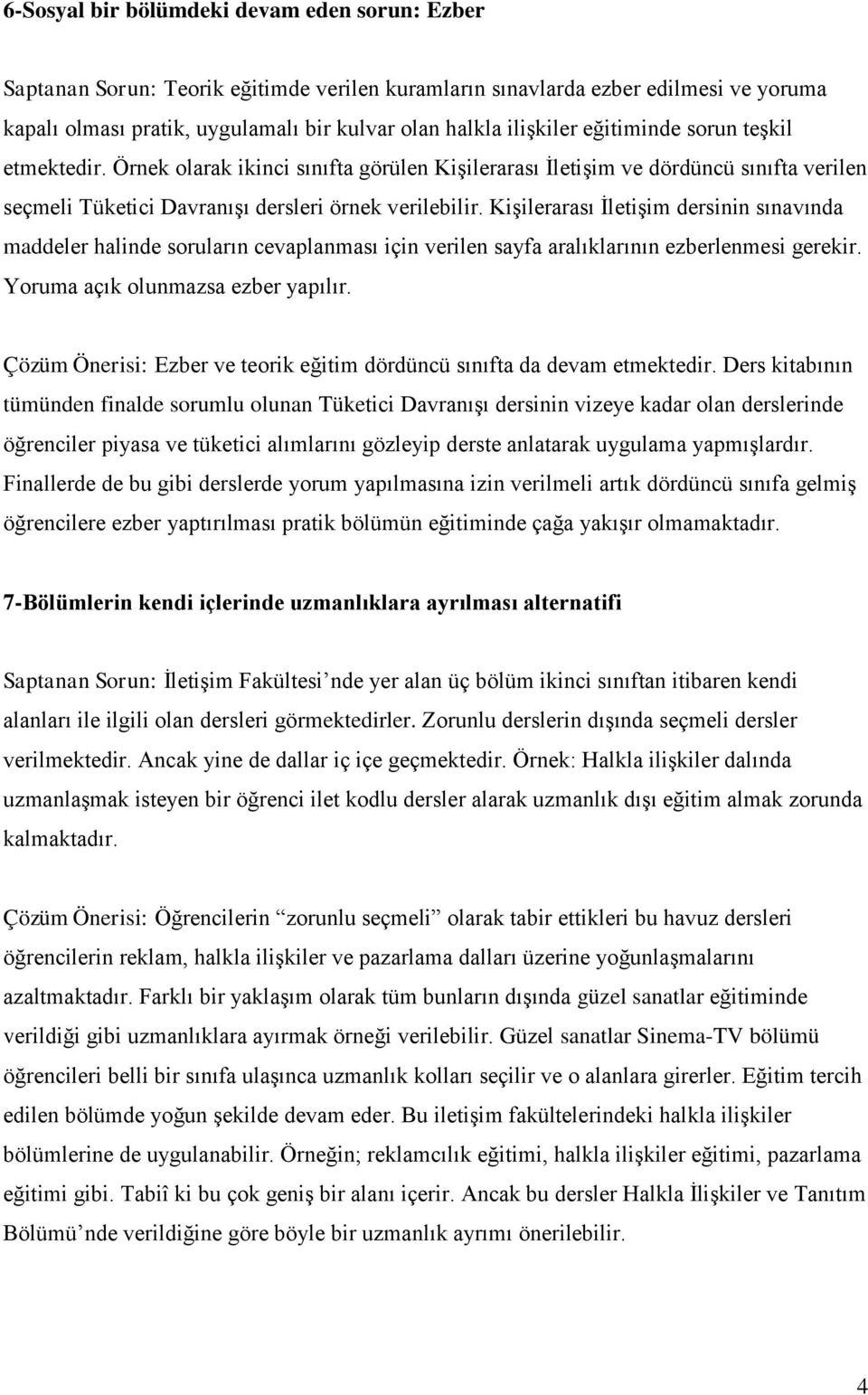 Kişilerarası İletişim dersinin sınavında maddeler halinde soruların cevaplanması için verilen sayfa aralıklarının ezberlenmesi gerekir. Yoruma açık olunmazsa ezber yapılır.