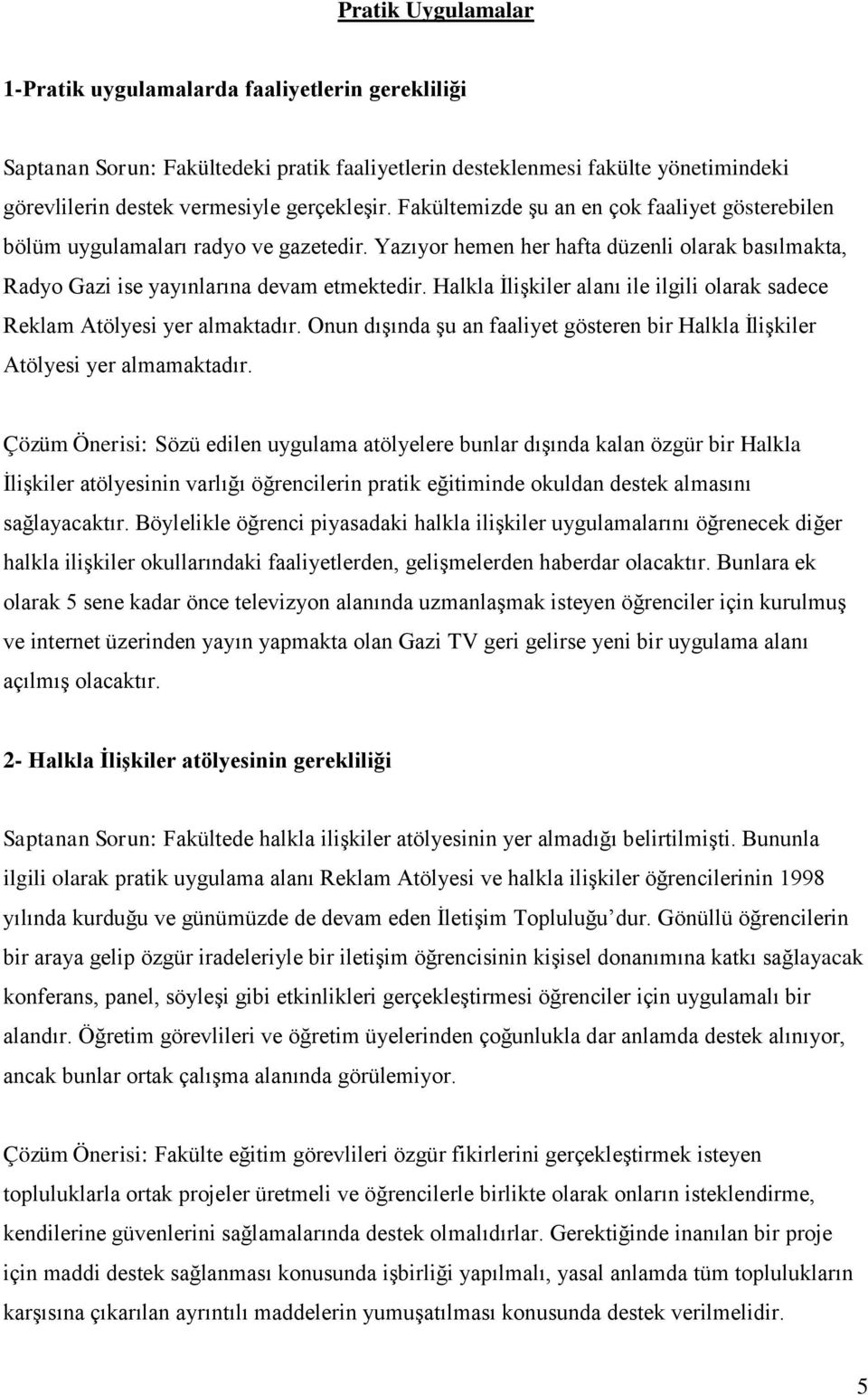 Halkla İlişkiler alanı ile ilgili olarak sadece Reklam Atölyesi yer almaktadır. Onun dışında şu an faaliyet gösteren bir Halkla İlişkiler Atölyesi yer almamaktadır.