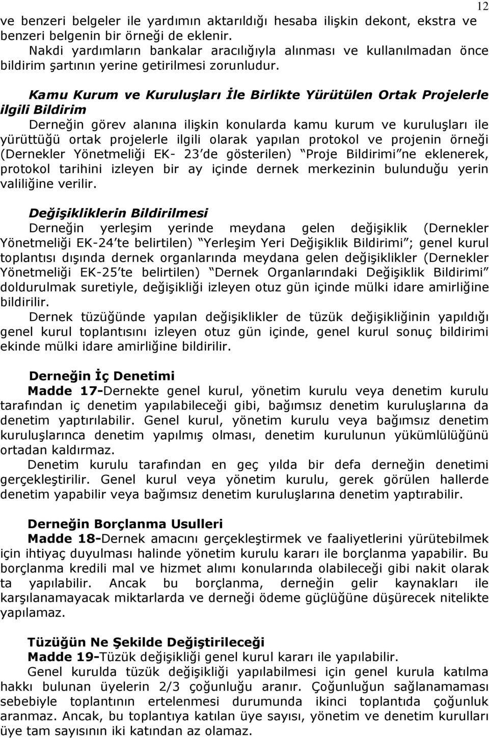 Kamu Kurum ve Kuruluşları İle Birlikte Yürütülen Ortak Projelerle ilgili Bildirim Derneğin görev alanına ilişkin konularda kamu kurum ve kuruluşları ile yürüttüğü ortak projelerle ilgili olarak