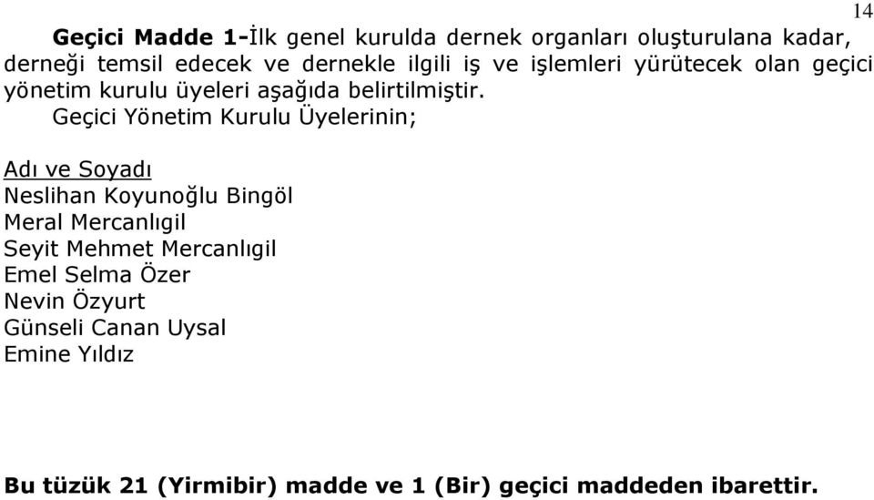 Geçici Yönetim Kurulu Üyelerinin; Adı ve Soyadı Neslihan Koyunoğlu Bingöl Meral Mercanlıgil Seyit Mehmet