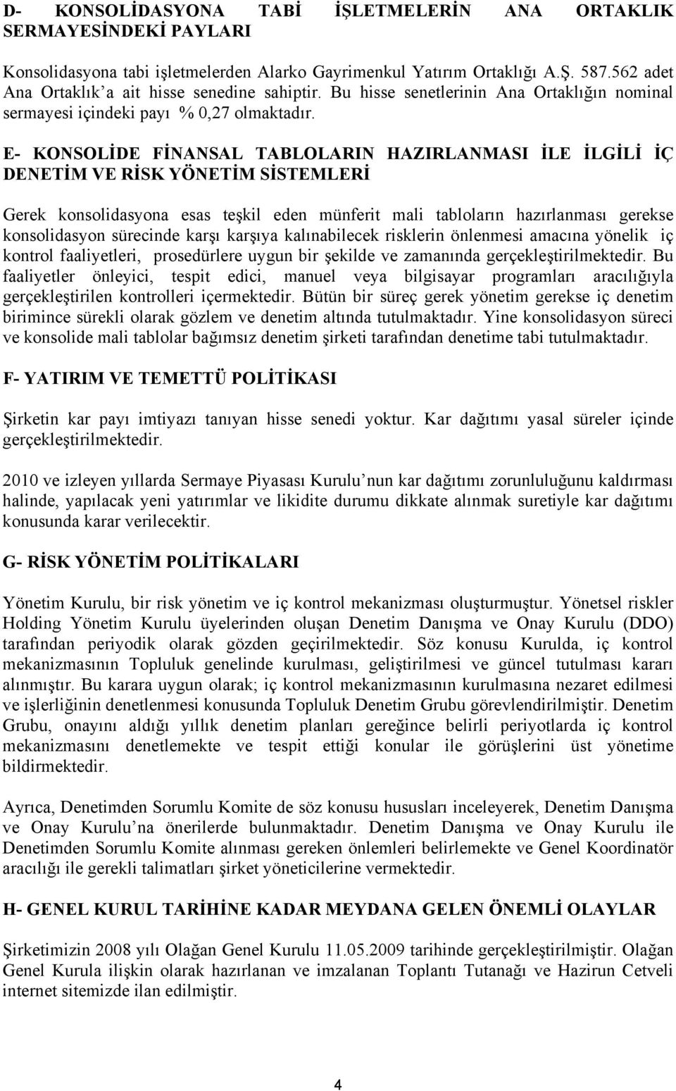 E- KONSOLİDE FİNANSAL TABLOLARIN HAZIRLANMASI İLE İLGİLİ İÇ DENETİM VE RİSK YÖNETİM SİSTEMLERİ Gerek konsolidasyona esas teşkil eden münferit mali tabloların hazırlanması gerekse konsolidasyon