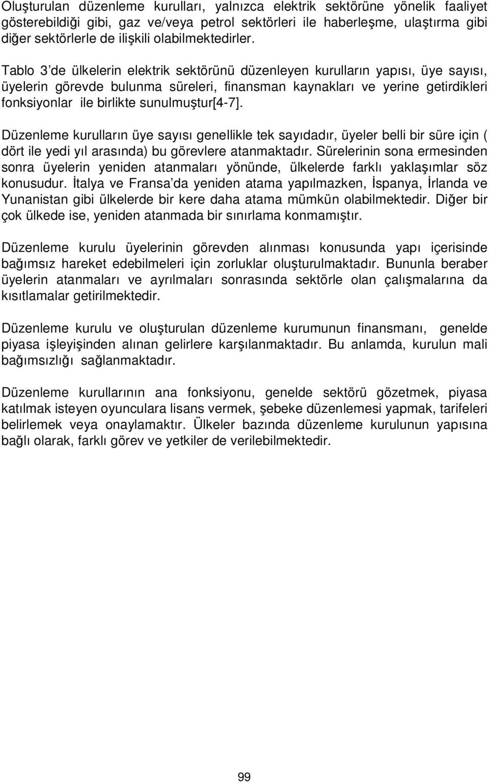 Tablo 3 de ülkelerin elektrik sektörünü düzenleyen kurulların yapısı, üye sayısı, üyelerin görevde bulunma süreleri, finansman kaynakları ve yerine getirdikleri fonksiyonlar ile birlikte