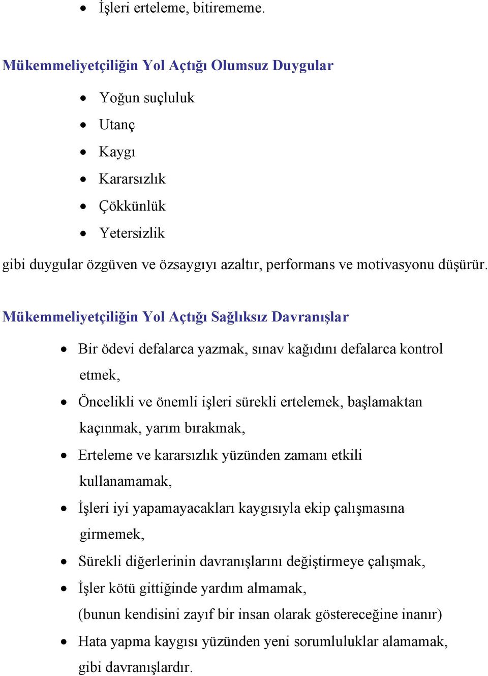 Mükemmeliyetçiliğin Yol Açtığı Sağlıksız Davranışlar Bir ödevi defalarca yazmak, sınav kağıdını defalarca kontrol etmek, Öncelikli ve önemli işleri sürekli ertelemek, başlamaktan kaçınmak, yarım