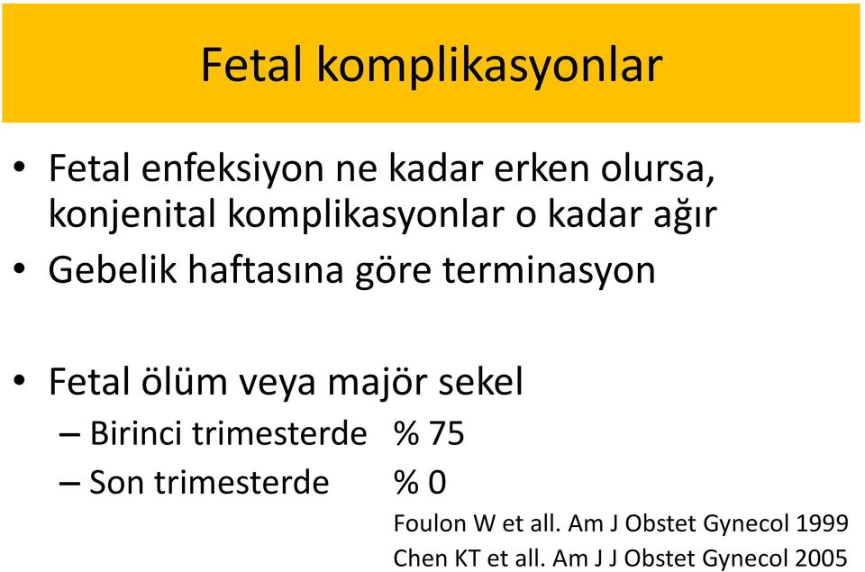 ölüm veya majör sekel Birinci trimesterde % 75 Son trimesterde % 0 Foulon