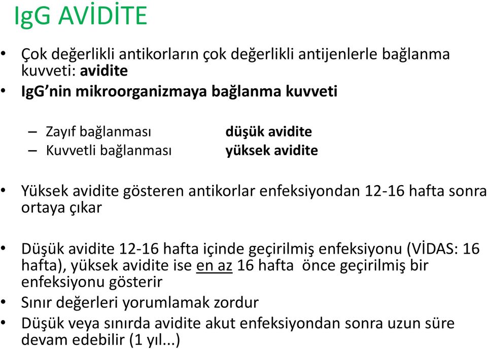 ortaya çıkar Düşük avidite 12-16 hafta içinde geçirilmiş enfeksiyonu (VİDAS: 16 hafta), yüksek avidite ise en az 16 hafta önce geçirilmiş