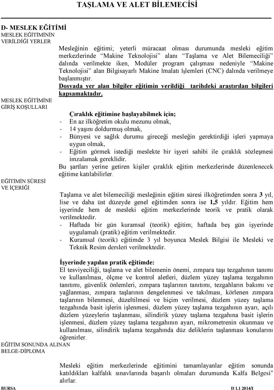 Dosyada yer alan bilgiler eğitimin verildiği tarihdeki araştırılan bilgileri kapsamaktadır.