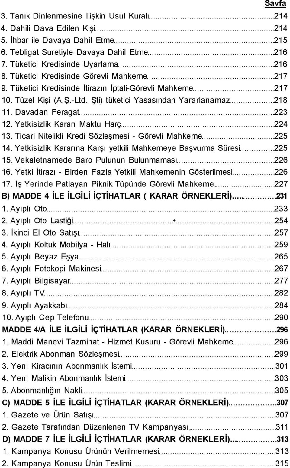 Yetkisizlik Kararı Maktu Harç 224 13. Ticari Nitelikli Kredi Sözleşmesi - Görevli Mahkeme 225 14. Yetkisizlik Kararına Karşı yetkili Mahkemeye Başvurma Süresi 225 15.