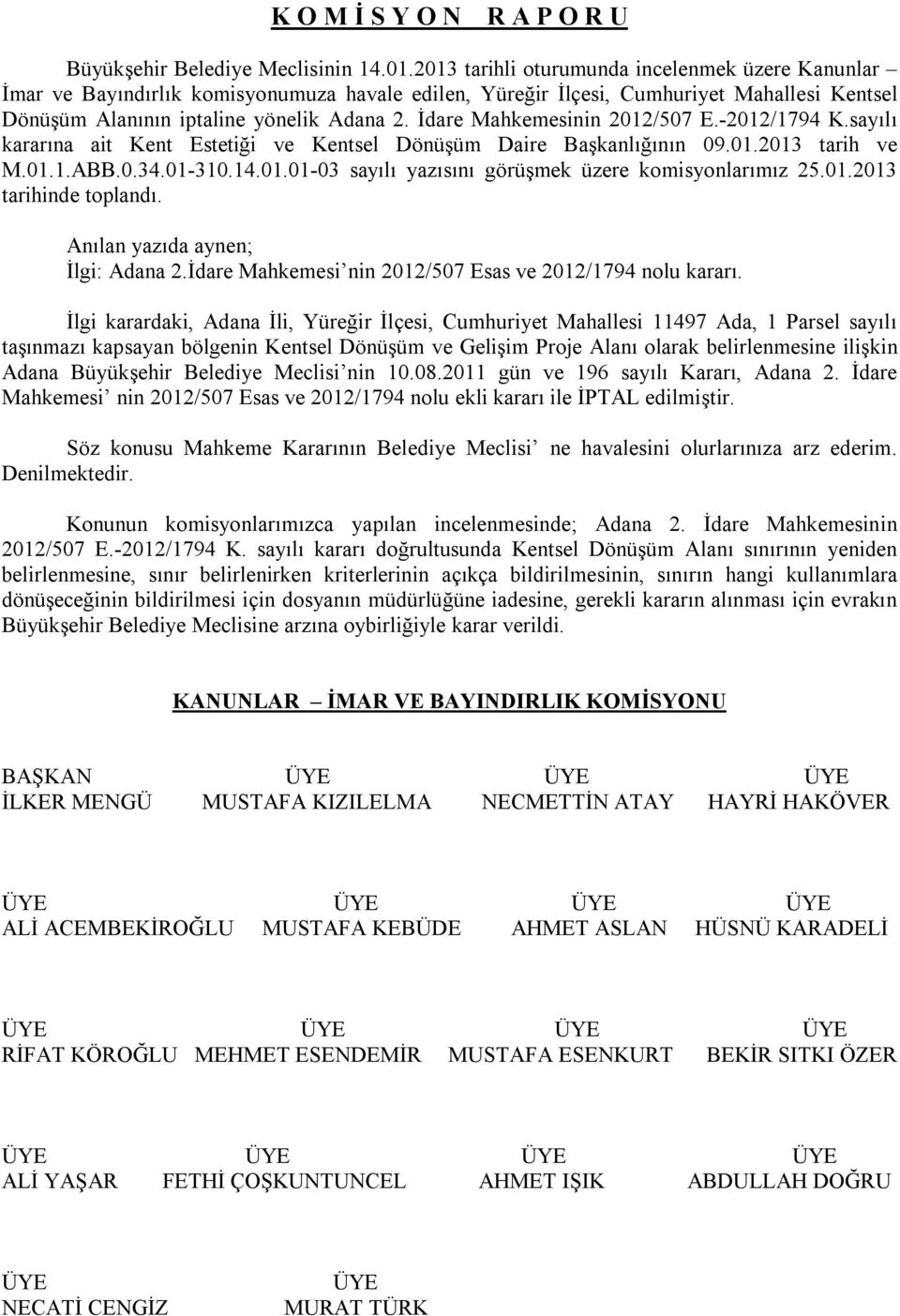 İdare Mahkemesinin 2012/507 E.-2012/1794 K.sayılı kararına ait Kent Estetiği ve Kentsel Dönüşüm Daire Başkanlığının 09.01.2013 tarih ve M.01.1.ABB.0.34.01-310.14.01.01-03 sayılı yazısını görüşmek üzere komisyonlarımız 25.