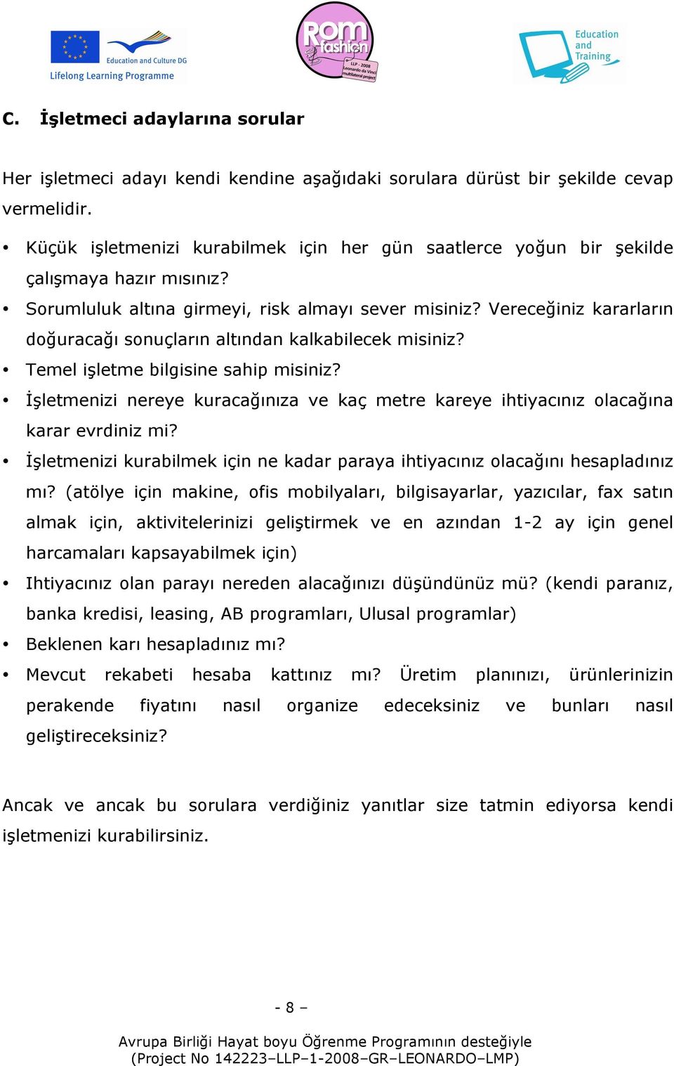 Vereceğiniz kararların doğuracağı sonuçların altından kalkabilecek misiniz? Temel işletme bilgisine sahip misiniz?