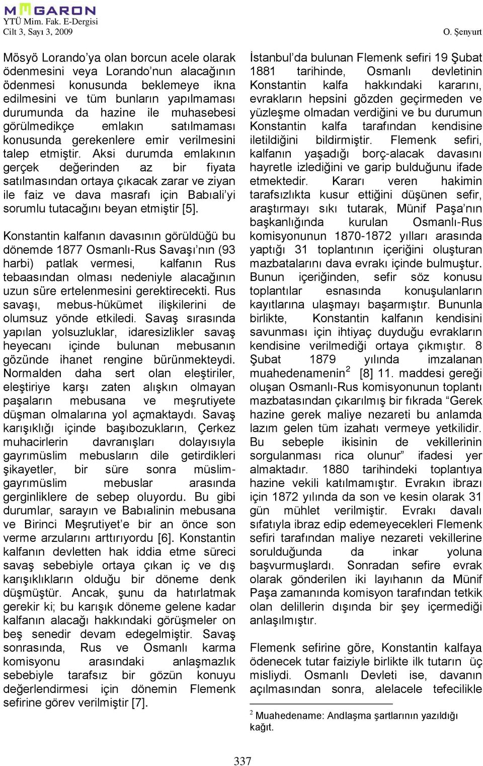 Aksi durumda emlakının gerçek değerinden az bir fiyata satılmasından ortaya çıkacak zarar ve ziyan ile faiz ve dava masrafı için Babıali yi sorumlu tutacağını beyan etmiştir [5].