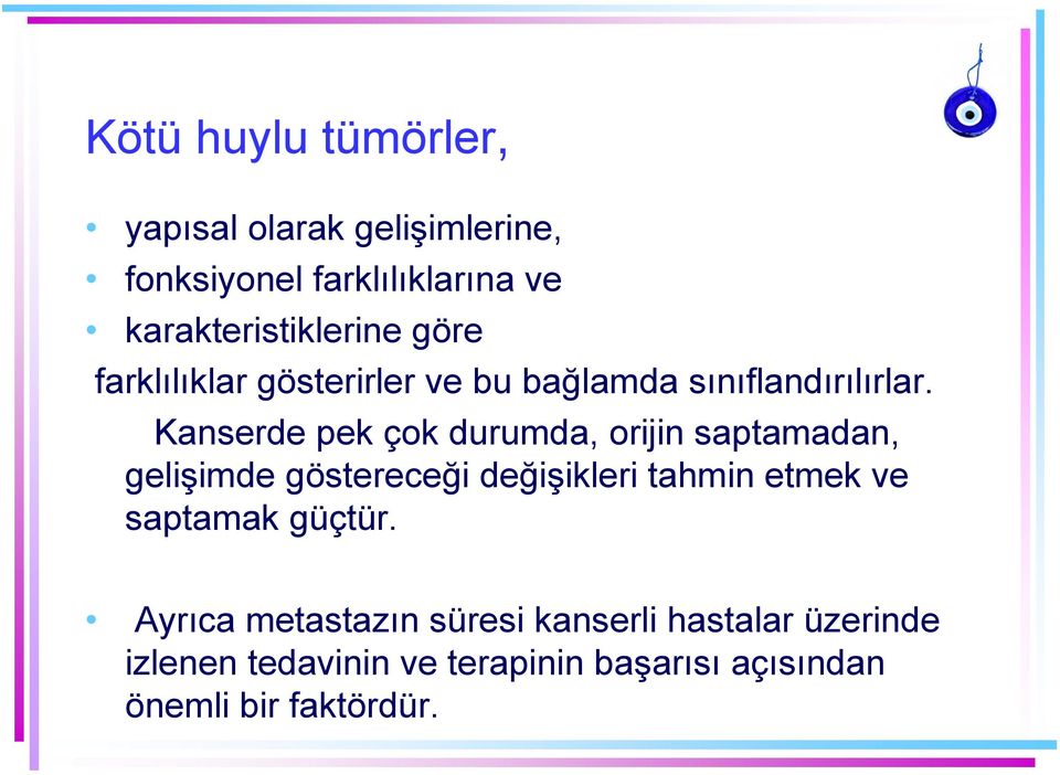 Kanserde pek çok durumda, orijin saptamadan, gelişimde göstereceği değişikleri tahmin etmek ve