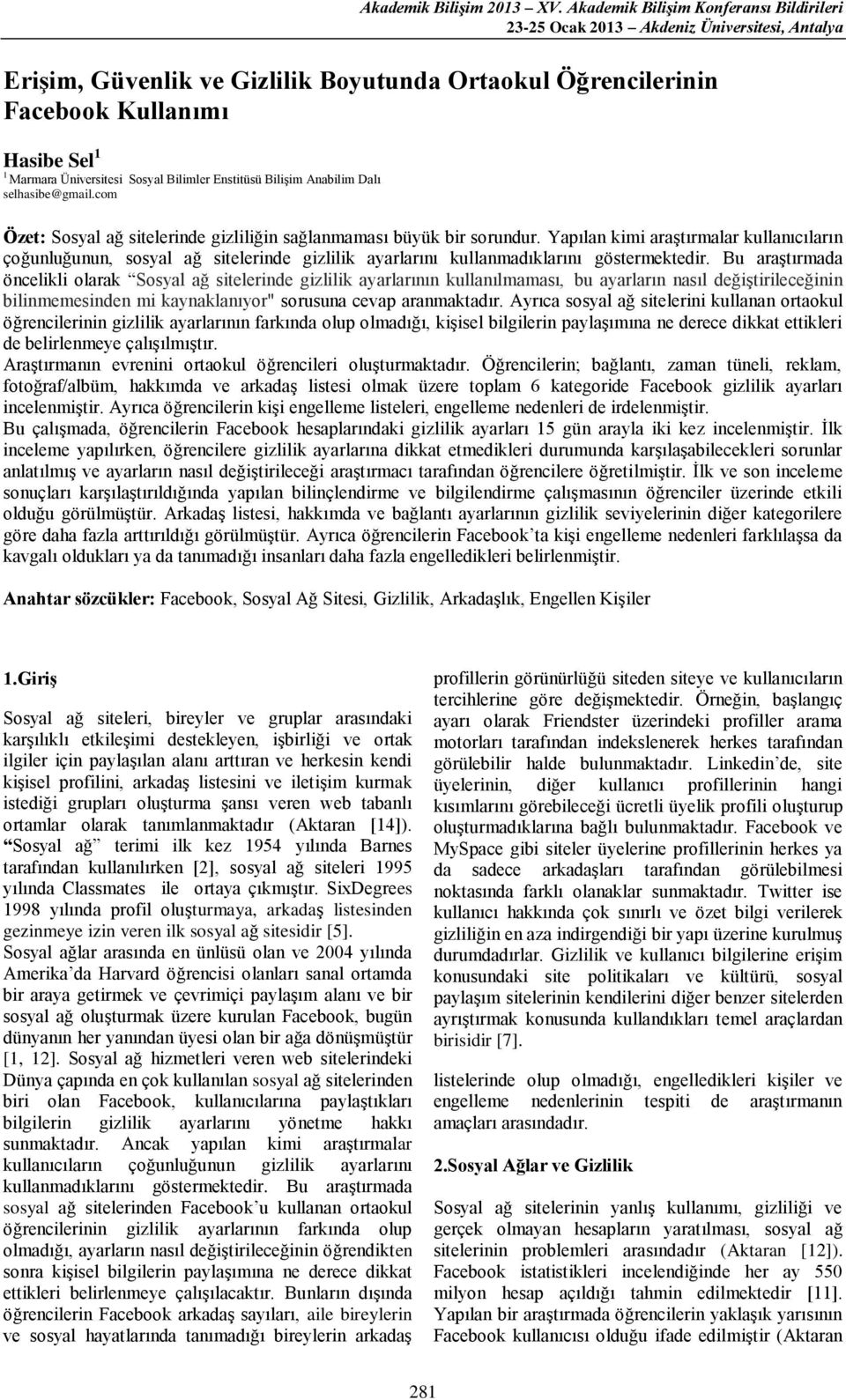 Üniversitesi Sosyal Bilimler Enstitüsü Bilişim Anabilim Dalı selhasibe@gmail.com Özet: Sosyal ağ sitelerinde gizliliğin sağlanmaması büyük bir sorundur.