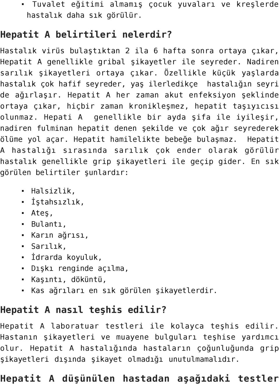 Özellikle küçük yaşlarda hastalık çok hafif seyreder, yaş ilerledikçe hastalığın seyri de ağırlaşır.